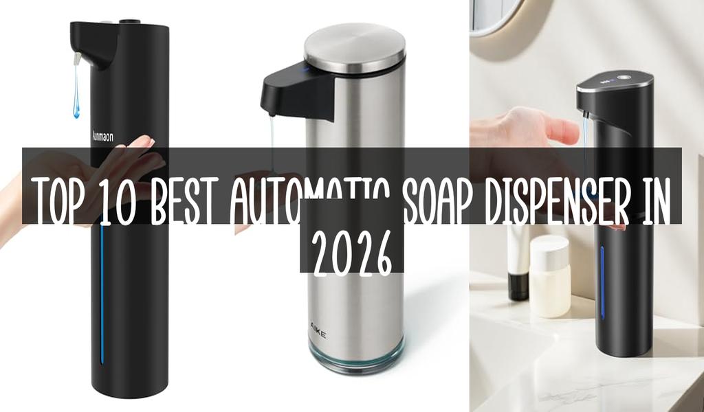 Top 10 Best Automatic Soap Dispenser in 2026