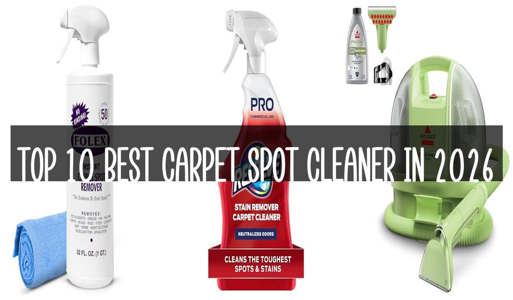 Top 10 Best Carpet Spot Cleaner in 2026
