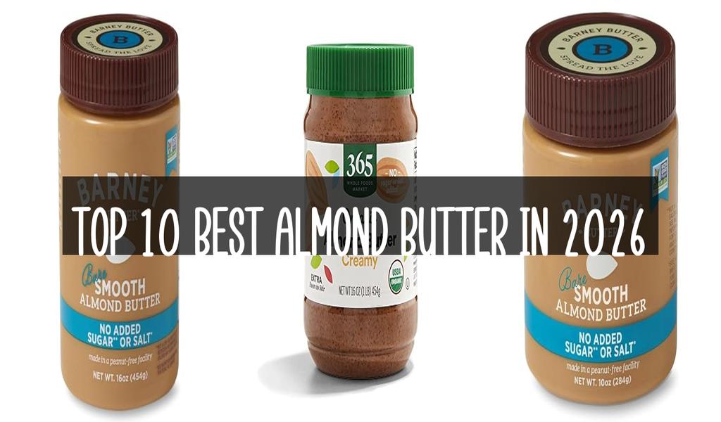 Top 10 Best Almond Butter in 2026